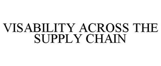 VISIBILITY ACROSS THE SUPPLY CHAIN