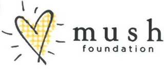 M U S H FOUNDATION