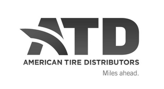 ATD AMERICAN TIRE DISTRIBUTORS MILES AHEAD.