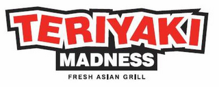 TERIYAKI MADNESS FRESH ASIAN GRILL