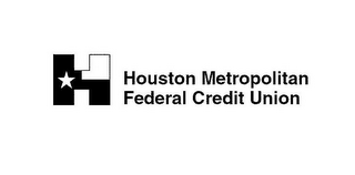 H HOUSTON METROPOLITAN FEDERAL CREDIT UNION