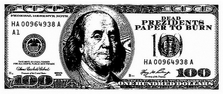 DEAD PREZIDENTS PAPER TO BURN 100 100 100 100 100 FEDERAL RESERVE NOTE HA 00964938 A A1 UNITED STATES FEDERAL RESERVE SYSTEM THIS NOTE IS LEGAL TENDER FOR ALL DEBTS, PUBLIC AND PRIVATE B2 TREASURER OF THE UNITED STATES SERIES 2006 HA 00964938 A B93 SECRETARY OF THE TREASURY FRANKLIN ONE HUNDRED DOLLARS