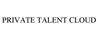 PRIVATE TALENT CLOUD