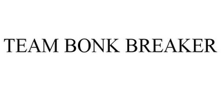 TEAM BONK BREAKER