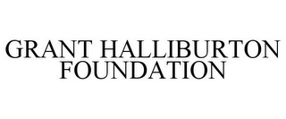 GRANT HALLIBURTON FOUNDATION