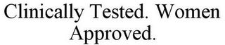 CLINICALLY TESTED. WOMEN APPROVED.