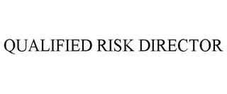 QUALIFIED RISK DIRECTOR