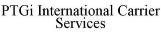 PTGI INTERNATIONAL CARRIER SERVICES