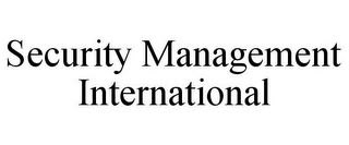 SECURITY MANAGEMENT INTERNATIONAL