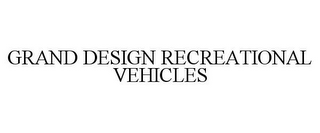 GRAND DESIGN RECREATIONAL VEHICLES