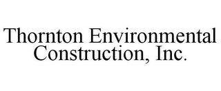 THORNTON ENVIRONMENTAL CONSTRUCTION, INC.