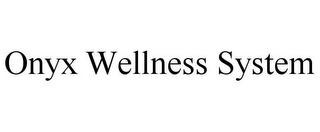 ONYX WELLNESS SYSTEM