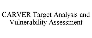 CARVER TARGET ANALYSIS AND VULNERABILITY ASSESSMENT