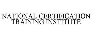 NATIONAL CERTIFICATION TRAINING INSTITUTE