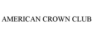 AMERICAN CROWN CLUB