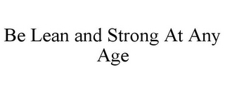 BE LEAN AND STRONG AT ANY AGE