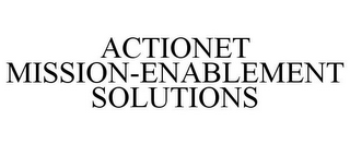 ACTIONET MISSION-ENABLEMENT SOLUTIONS