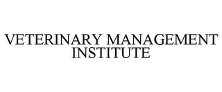 VETERINARY MANAGEMENT INSTITUTE