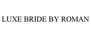 LUXE BRIDE BY ROMAN