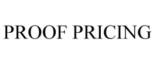 PROOF PRICING