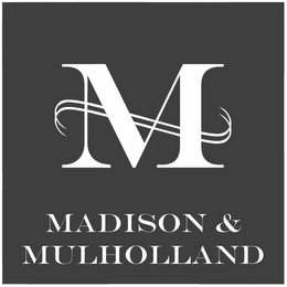 M MADISON & MULHOLLAND