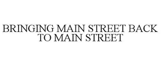 BRINGING MAIN STREET BACK TO MAIN STREET