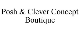 POSH & CLEVER CONCEPT BOUTIQUE