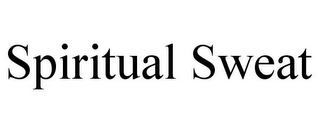 SPIRITUAL SWEAT