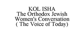 KOL ISHA THE ORTHODOX JEWISH WOMEN'S CONVERSATION ( THE VOICE OF TODAY)