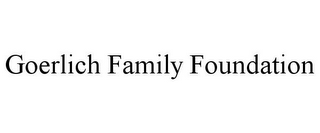 GOERLICH FAMILY FOUNDATION