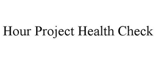 HOUR PROJECT HEALTH CHECK