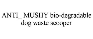 ANTI_ MUSHY BIO-DEGRADABLE DOG WASTE SCOOPER