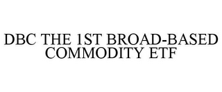 DBC THE 1ST BROAD-BASED COMMODITY ETF