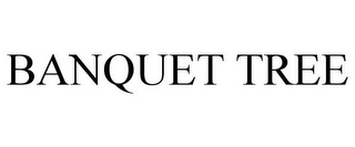 BANQUET TREE