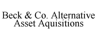 BECK & CO. ALTERNATIVE ASSET AQUISITIONS