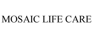 MOSAIC LIFE CARE