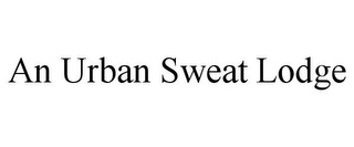 AN URBAN SWEAT LODGE