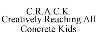 C.R.A.C.K. CREATIVELY REACHING ALL CONCRETE KIDS