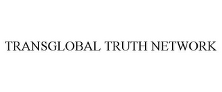 TRANSGLOBAL TRUTH NETWORK