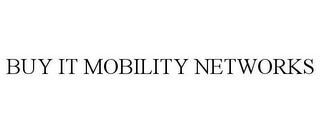 BUY IT MOBILITY NETWORKS