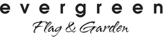 EVERGREEN FLAG & GARDEN