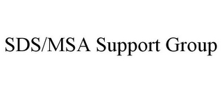 SDS/MSA SUPPORT GROUP