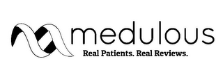 M MEDULOUS REAL PATIENTS. REAL REVIEWS.