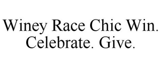 WINEY RACE CHIC WIN. CELEBRATE. GIVE.