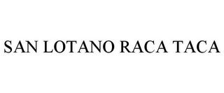 SAN LOTANO RACA TACA