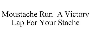 MOUSTACHE RUN: A VICTORY LAP FOR YOUR STACHE