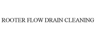 ROOTER FLOW DRAIN CLEANING