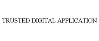 TRUSTED DIGITAL APPLICATION