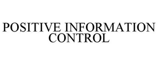 POSITIVE INFORMATION CONTROL