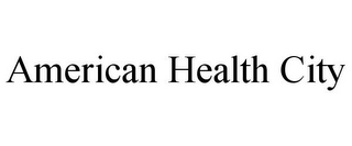 AMERICAN HEALTH CITY
